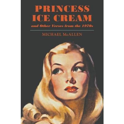 Princess Ice Cream and Other Verses from the 1970s