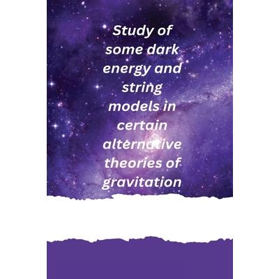 Study of some dark energy and string models in certain alternative theories of gravitation