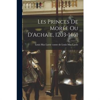 Les Princes de Mor矇e ou D'Acha簿e, 1203-1461