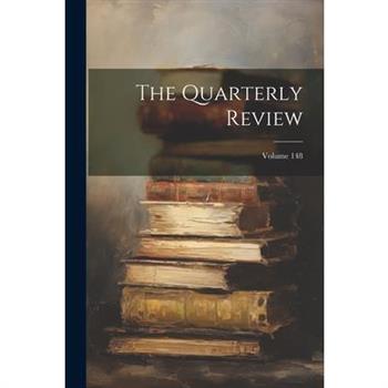 The Quarterly Review; Volume 148