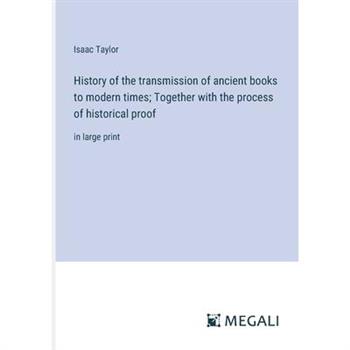 History of the transmission of ancient books to modern times; Together with the process of historical proof