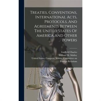 Treaties, Conventions, International Acts, Protocols, And Agreements Between The United States Of America And Other Powers