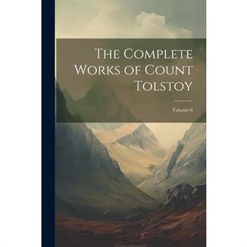 The Complete Works of Count Tolstoy; Volume 6