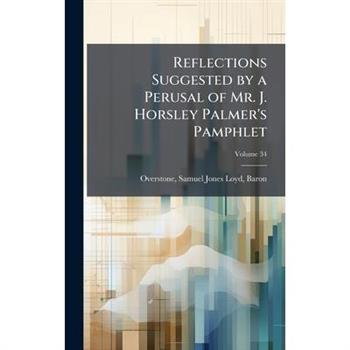 Reflections Suggested by a Perusal of Mr. J. Horsley Palmer's Pamphlet
