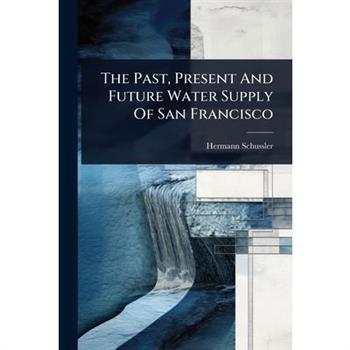 The Past, Present And Future Water Supply Of San Francisco