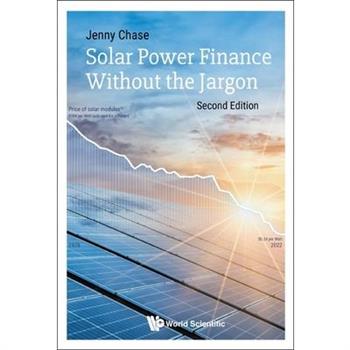 Solar Power Finance Without the Jargon (Second Edition)