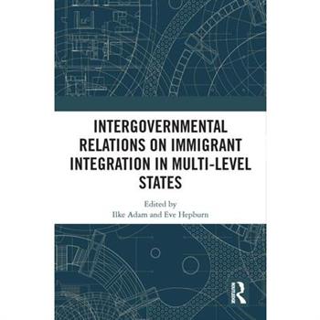 Intergovernmental Relations on Immigrant Integration in Multi-Level States