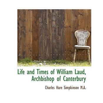 Life and Times of William Laud, Archbishop of Canterbury
