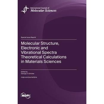 Molecular Structure, Electronic and Vibrational Spectra Theoretical Calculations in Materials Sciences