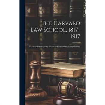 The Harvard law School, 1817-1917