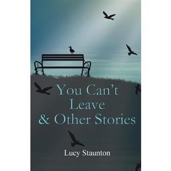You Can't Leave & Other Stories