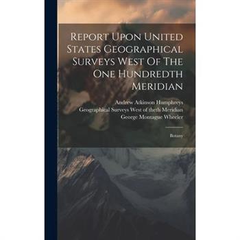 Report Upon United States Geographical Surveys West Of The One Hundredth Meridian