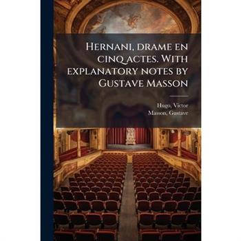 Hernani, drame en cinq actes. With explanatory notes by Gustave Masson