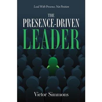 The Presence-Driven Leader