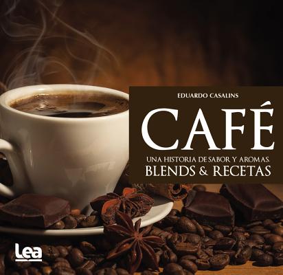 Caf? una historia de sabor y aromas/ Coffee, a history of flavor and aromas
