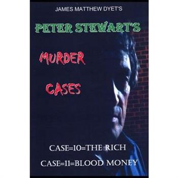 Peter Stewart's Murder Cases 10-The Rich & 11-Blood Money