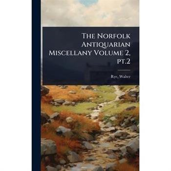 The Norfolk Antiquarian Miscellany Volume 2, pt.2