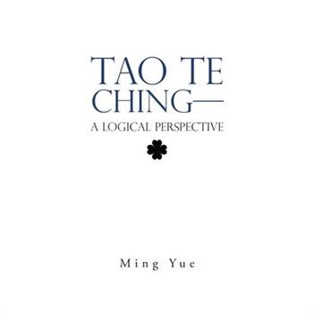Tao Te Ching-A Logical Perspective