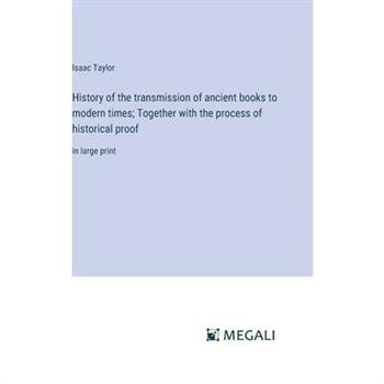History of the transmission of ancient books to modern times; Together with the process of historical proof