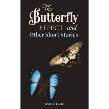 The Butterfly Effect and Other Short Stories