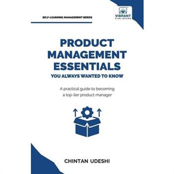 Product Management Essentials You Always Wanted to Know