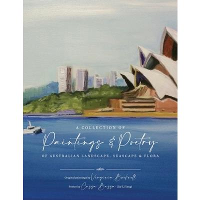 A Collection of Paintings and Poetry of Australian Landscape, Seascape and Flora
