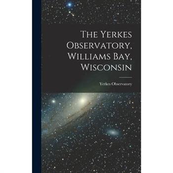 The Yerkes Observatory, Williams Bay, Wisconsin