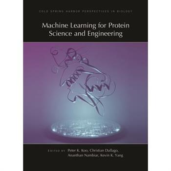Machine Learning for Protein Science and Engineering