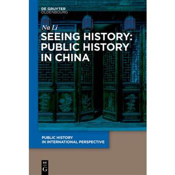 Seeing History: Public History in China Seeing History: Public History in China