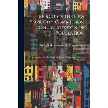 Report of the New York City Commission On Congestion of Population