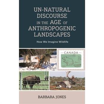 Un-Natural Discourse in the Age of Anthropogenic Landscapes