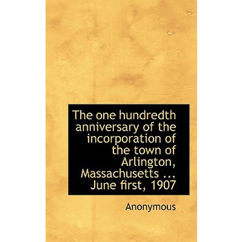 The One Hundredth Anniversary of the Incorporation of the Town of Arlington, Massachusetts ... June