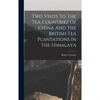 Two Visits To The Tea Countries Of China And The British Tea Plantations In The Himalaya