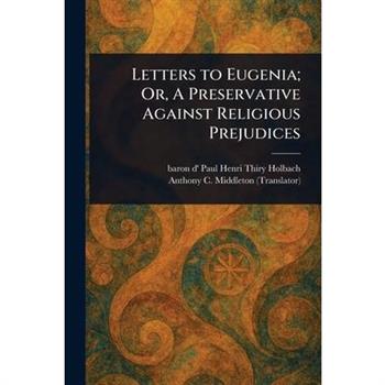 Letters to Eugenia; Or, A Preservative Against Religious Prejudices