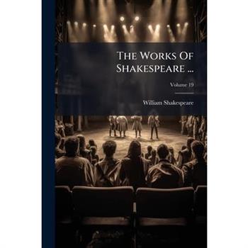 The Works of Shakespeare ..., Volume 19...