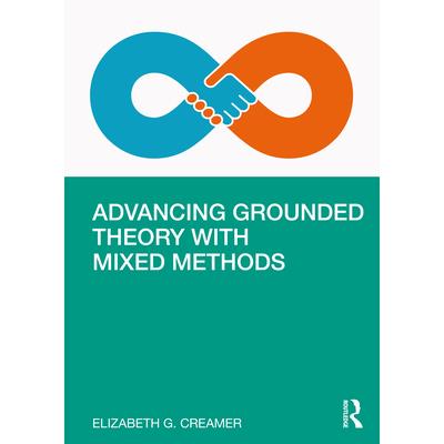 Advancing Grounded Theory with Mixed Methods