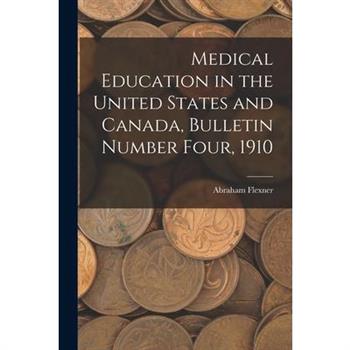 Medical Education in the United States and Canada, Bulletin Number Four, 1910