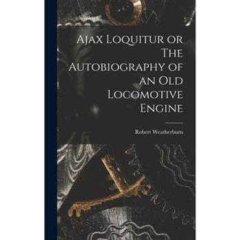 Ajax Loquitur or The Autobiography of an Old Locomotive Engine