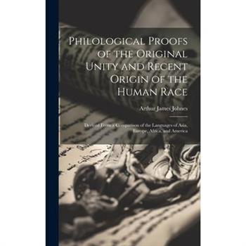 Philological Proofs of the Original Unity and Recent Origin of the Human Race
