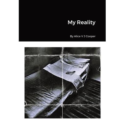 My Reality By Alice V J Cooper