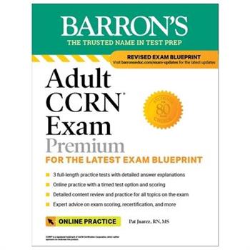 Adult Ccrn Exam Premium: For the Latest Exam Blueprint, Includes 3 Practice Tests, Comprehensive Review, and Online Study Prep
