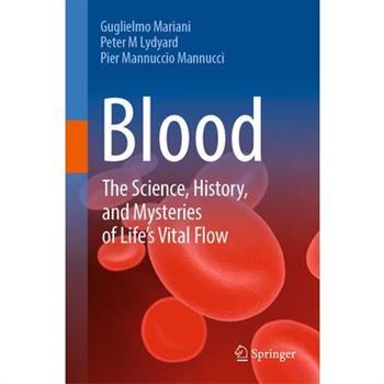 Blood: The Science, History, and Mysteries of Life’s Vital Flow