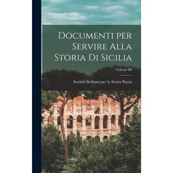 Documenti per Servire Alla Storia di Sicilia; Volume III