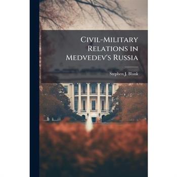 Civil-Military Relations in Medvedev's Russia