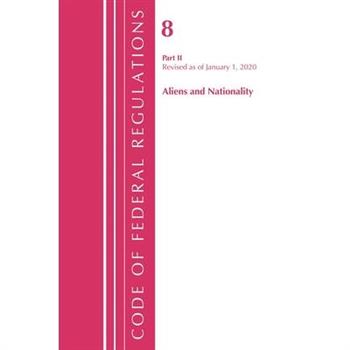 Code of Federal Regulations, Title 08 Aliens and Nationality, Revised as of January 1, 2020