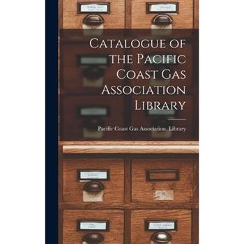 Catalogue of the Pacific Coast Gas Association Library