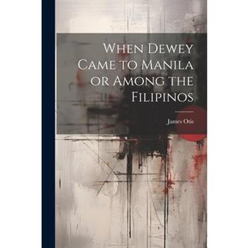 When Dewey Came to Manila or Among the Filipinos