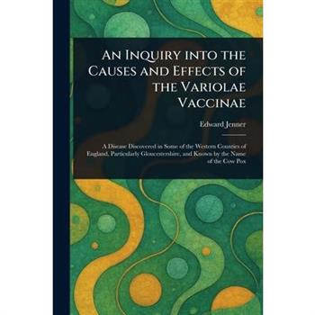 An Inquiry Into the Causes and Effects of the Variolae Vaccinae