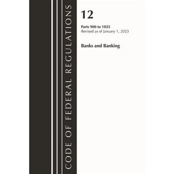 Code of Federal Regulations, Title 12 Banks and Banking 900-1025, Revised as of January 1, 2023