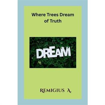 Where Trees Dream of Truth